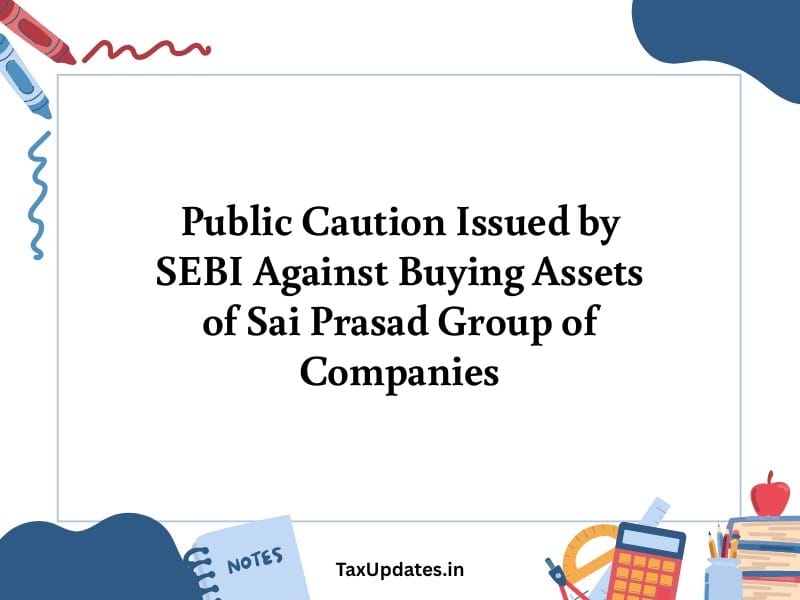 Public Caution Issued by SEBI Against Buying Assets of Sai Prasad Group of Companies